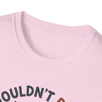 I Wouldn't Pass A Vet Check Either T-Shirt