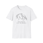 Some Bonds Can't Be Broken T-Shirt