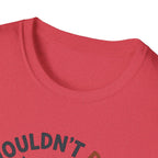 I Wouldn't Pass A Vet Check Either T-Shirt