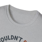 I Wouldn't Pass A Vet Check Either T-Shirt