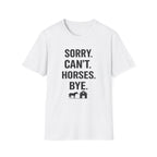 Sorry Can't Horses Bye T-Shirt