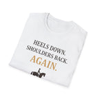 Heels Down Shoulders Back T-Shirt