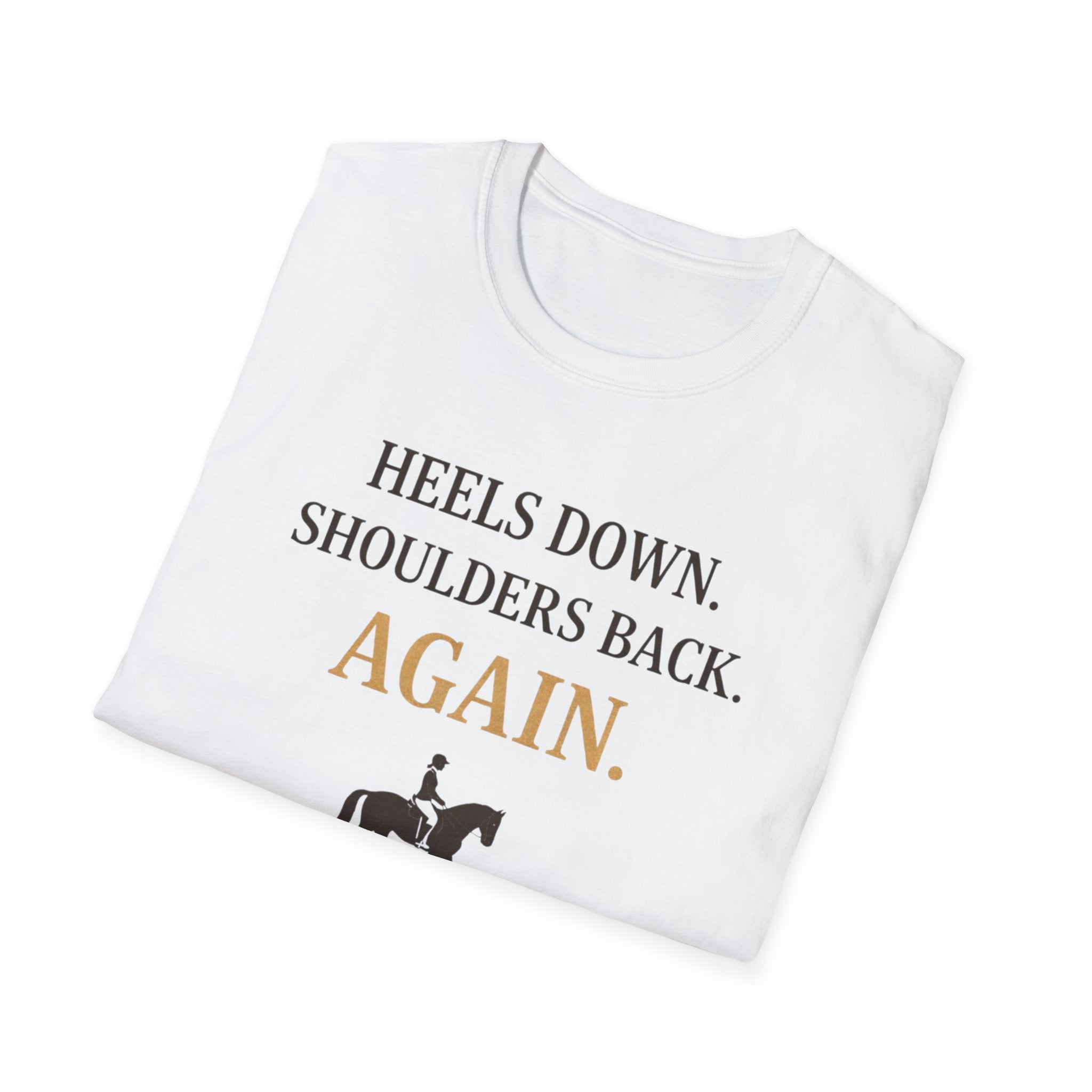 Heels Down Shoulders Back T-Shirt