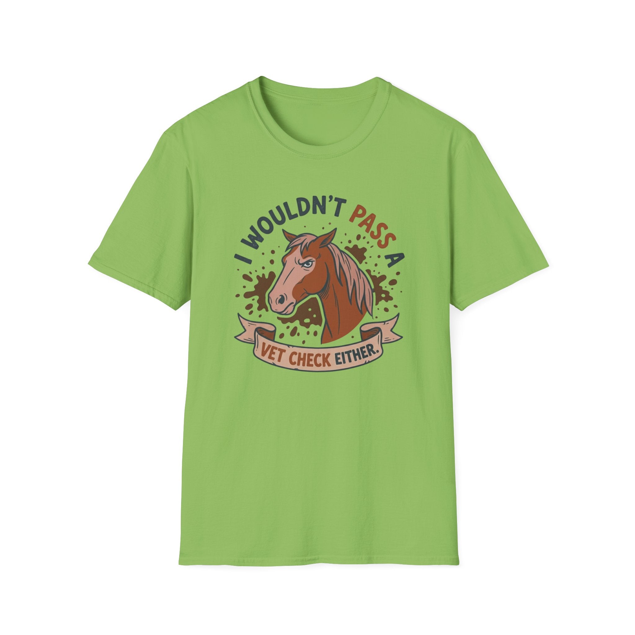I Wouldn't Pass A Vet Check Either T-Shirt