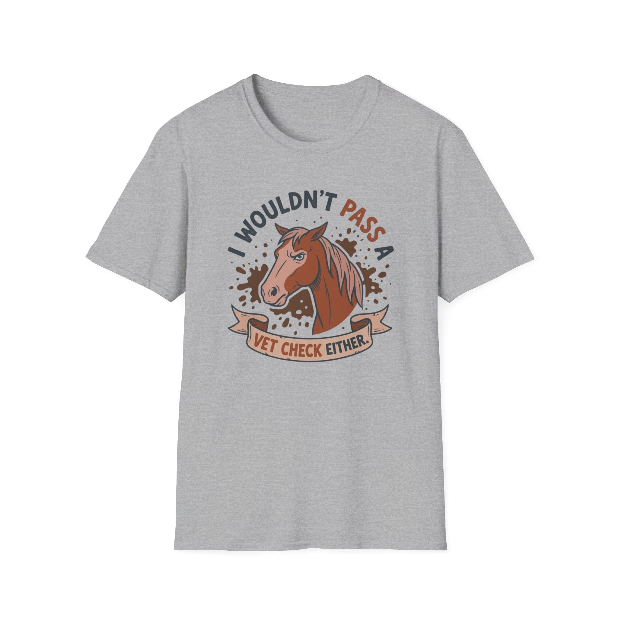 I Wouldn't Pass A Vet Check Either T-Shirt