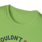 I Wouldn't Pass A Vet Check Either T-Shirt