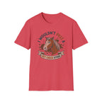 I Wouldn't Pass A Vet Check Either T-Shirt